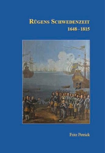 Rügens Geschichte von den Anfängen bis zur Gegenwart in fünf Teilen: Teil 3: Rügens Schwedenzeit 1648-1815 von Rügendruck